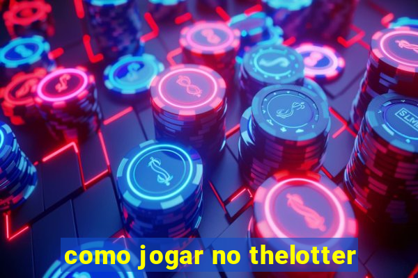 como jogar no thelotter